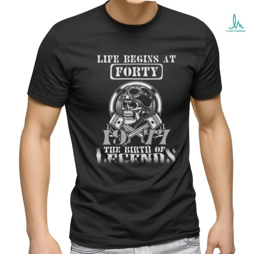 Life Begins At Forty 1977 The Birth Of Legends Shirt