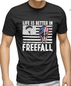 Life is better in freefall America shirt