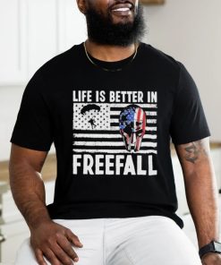 Life is better in freefall America shirt