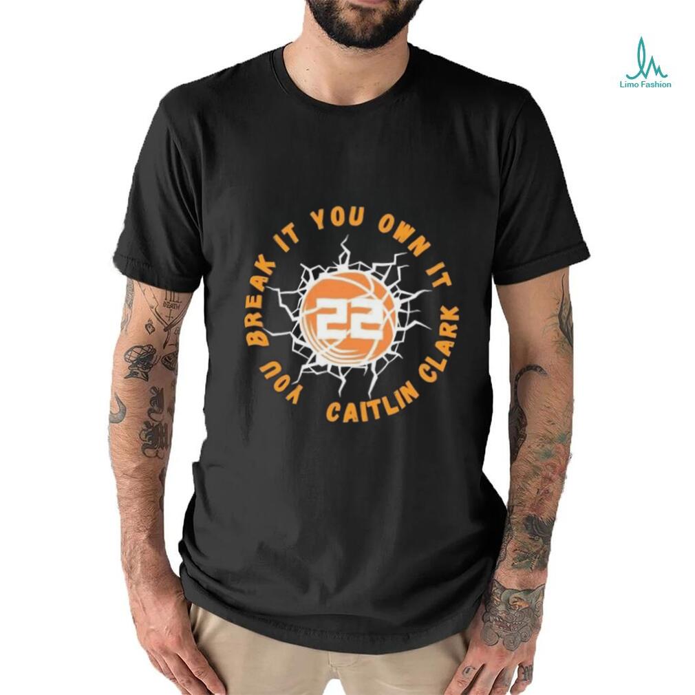 Lightning Basketball You Break It You Own It Caitlin Clark 22 shirt Lightning Basketball You Break It You Own It Caitlin Clark 22 shirt