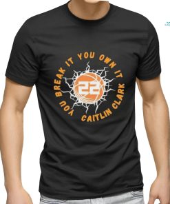 Lightning Basketball You Break It You Own It Caitlin Clark 22 shirt, hoodie, sweater, long sleeve and tank top Lightning Basketball You Break It You Own It Caitlin Clark 22 shirt