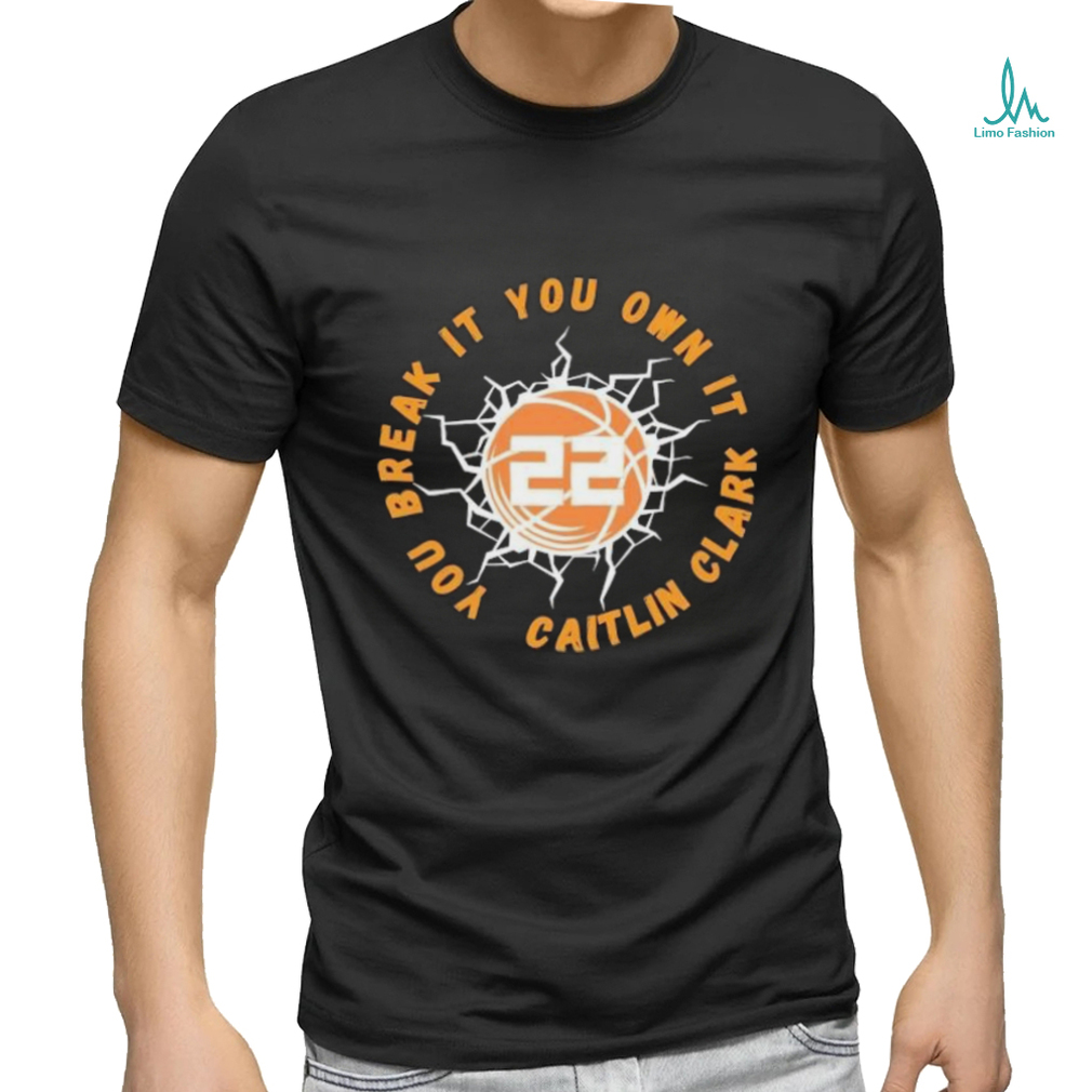 Lightning Basketball You Break It You Own It Caitlin Clark 22 shirt Lightning Basketball You Break It You Own It Caitlin Clark 22 shirt