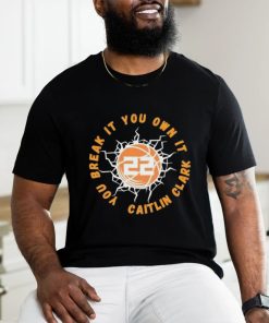Lightning Basketball You Break It You Own It Caitlin Clark 22 shirt, hoodie, sweater, long sleeve and tank top Lightning Basketball You Break It You Own It Caitlin Clark 22 shirt