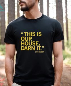 Lisa Bluder This Is Our House Darn It Shirt