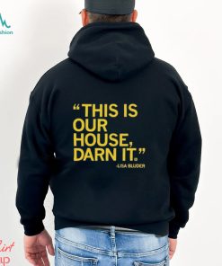 Lisa Bluder This Is Our House Darn It Shirt