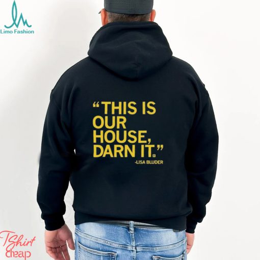 Lisa Bluder This Is Our House Darn It Shirt