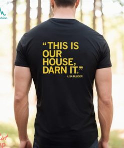Lisa Bluder This Is Our House Darn It Shirt