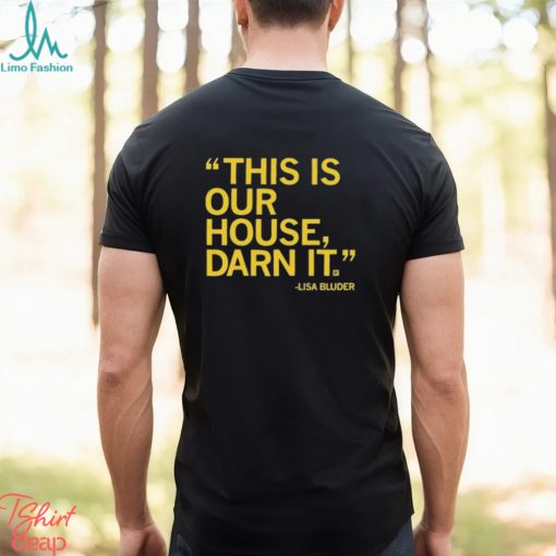 Lisa Bluder This Is Our House Darn It Shirt