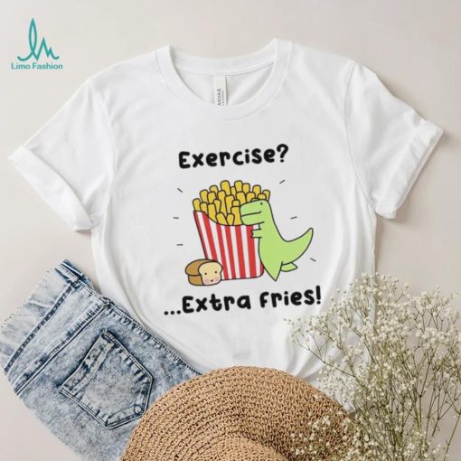 Loof and Timmy exercise extra fries shirt