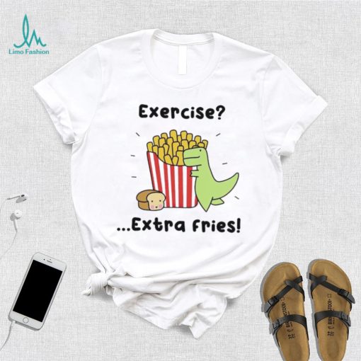 Loof and Timmy exercise extra fries shirt