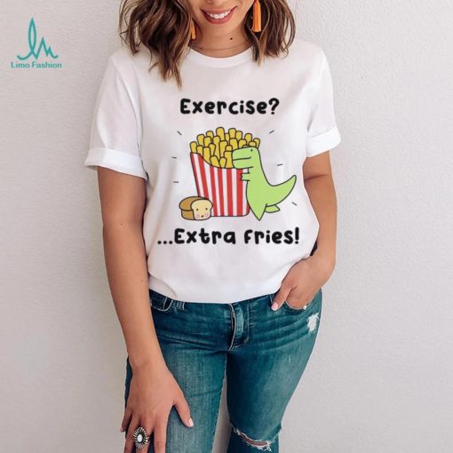 Loof and Timmy exercise extra fries shirt