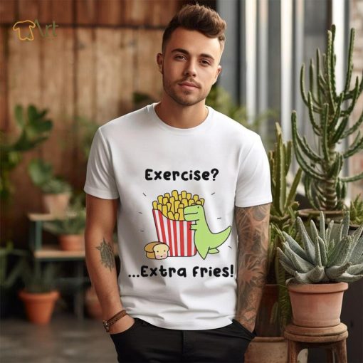 Loof and Timmy exercise extra fries shirt