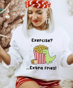 Loof and Timmy exercise extra fries shirt