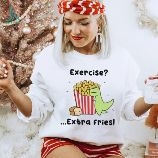 Loof and Timmy exercise extra fries shirt