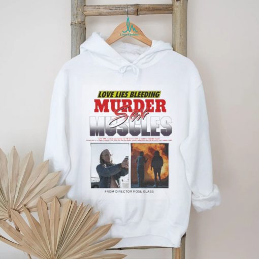 Love Lies Bleeding Murder Meles Sex From Director Rose Glass T shirt