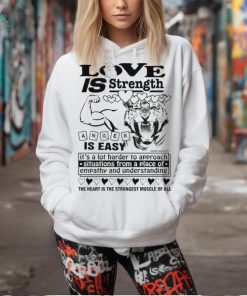 Love is strength anger is easy shirt