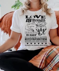 Love is strength anger is easy shirt