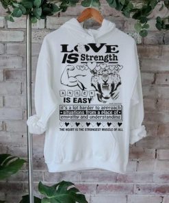 Love is strength anger is easy shirt