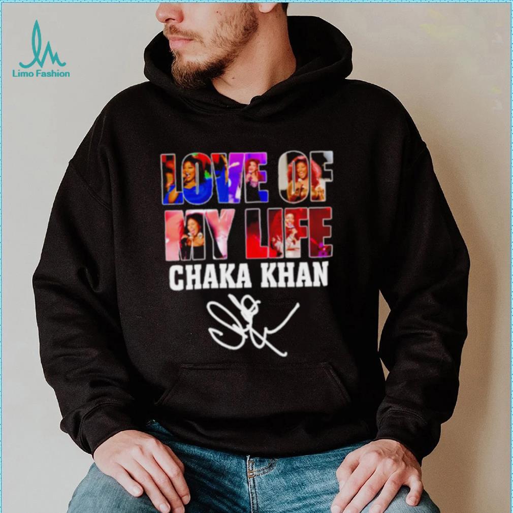 Love of my life Chaka Khan signature shirt Love of my life Chaka Khan signature shirt