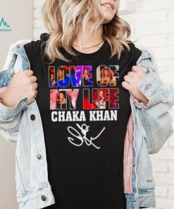 Love of my life Chaka Khan signature shirt
