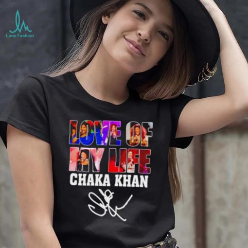Love of my life Chaka Khan signature shirt