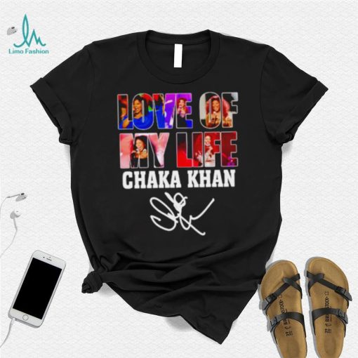Love of my life Chaka Khan signature shirt