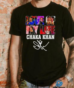 Love of my life Chaka Khan signature shirt