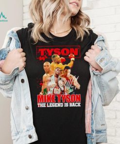 MIke Tyson the Legend is back signature shirt