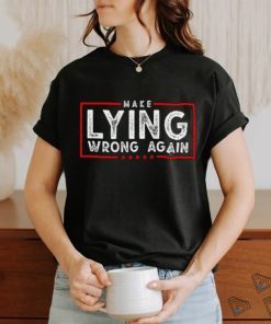 Make Lying Wrong Again 2024 shirt