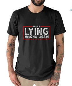 Make Lying Wrong Again 2024 shirt