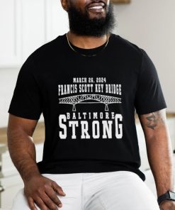 March 26 2024 Francis Scott Key Bridge Baltimore Strong T Shirt