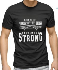 March 26 2024 Francis Scott Key Bridge Baltimore Strong T Shirt