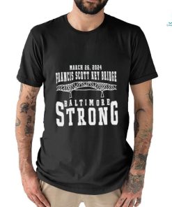 March 26 2024 Francis Scott Key Bridge Baltimore Strong T Shirt