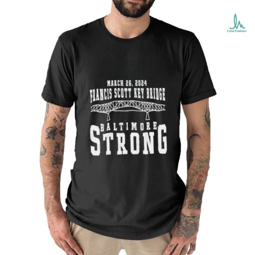 March 26 2024 Francis Scott Key Bridge Baltimore Strong T Shirt