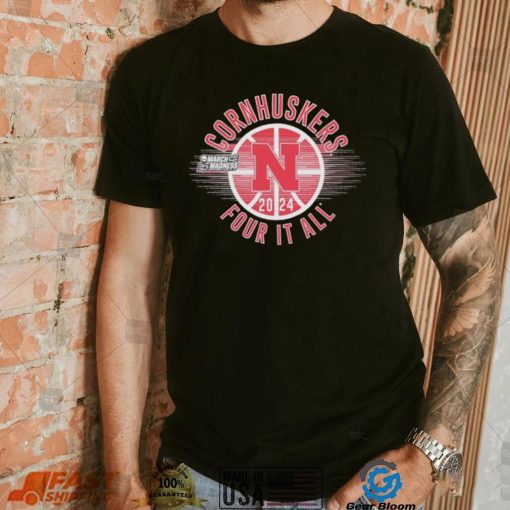 March Madness Cornhuskers 2024 four it all shirt
