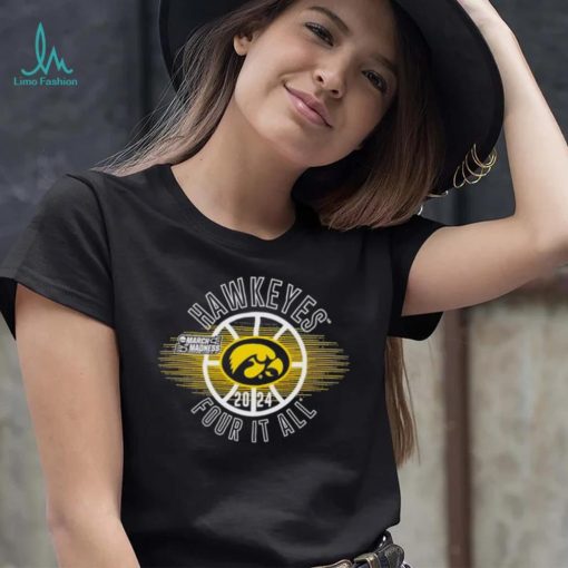 March Madness Hawkeyes 2024 four it all shirt