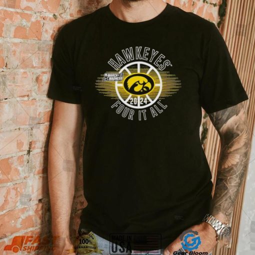 March Madness Hawkeyes 2024 four it all shirt