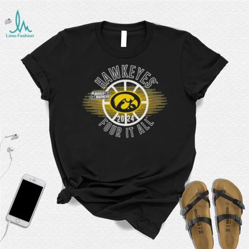 March Madness Hawkeyes 2024 four it all shirt