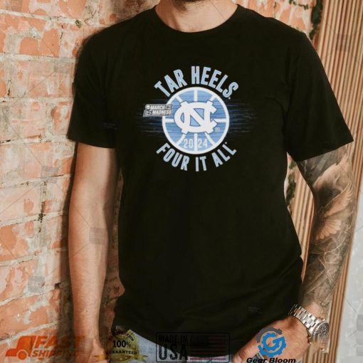 March Madness Tar Heels 2024 four it all shirt