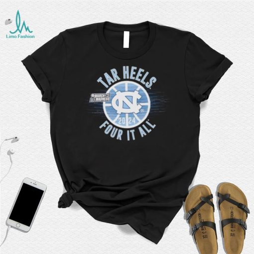 March Madness Tar Heels 2024 four it all shirt