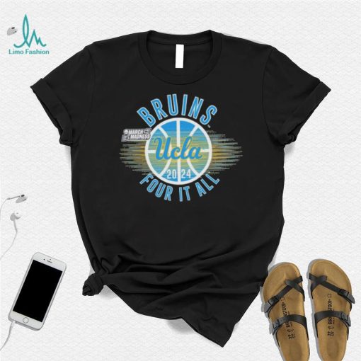 March Madness UCLA Bruins 2024 four it all shirt