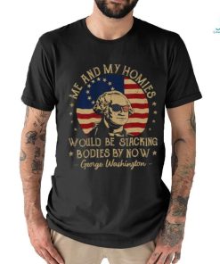 Me And My Homies Would Be Stacking Bodies By Now Vintage T Shirt