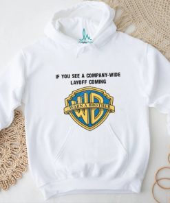 Meg Turner If You See A Company Wide Layoff Coming Shirts