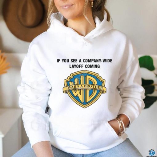 Meg Turner If You See A Company Wide Layoff Coming Shirts