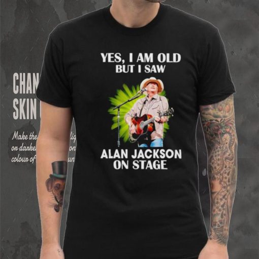 Men’s Yes I am old but I saw Alan Jackson on stage shirt