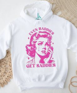 Mental Health Even Baddies Get Saddies shirt