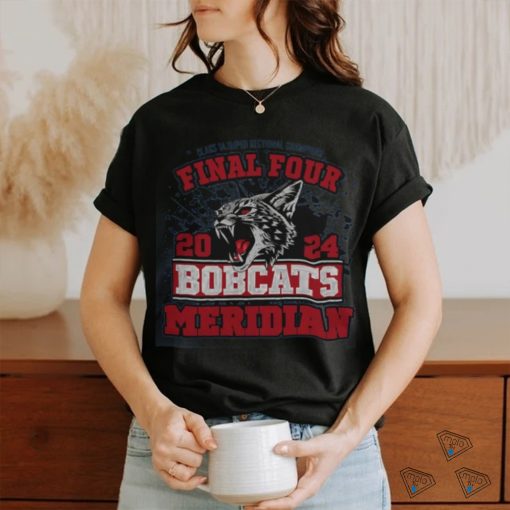 Meridian Bobcats 2024 Final Four Class 1 A Super Sectional Champions Tee Shirt