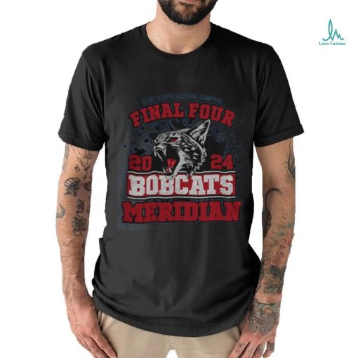 Meridian Bobcats 2024 Final Four Class 1 A Super Sectional Champions Tee Shirt