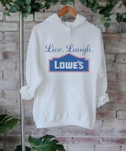 Middleclassfancy Live Laugh Lowe’s Shirt