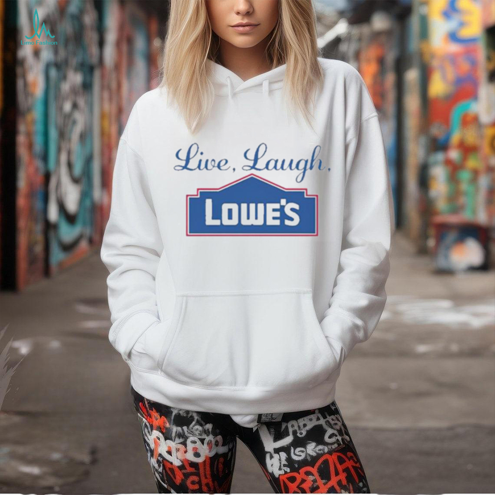 Middleclassfancy Live Laugh Lowe’s Shirt Middleclassfancy Live Laugh Lowe’s Shirt